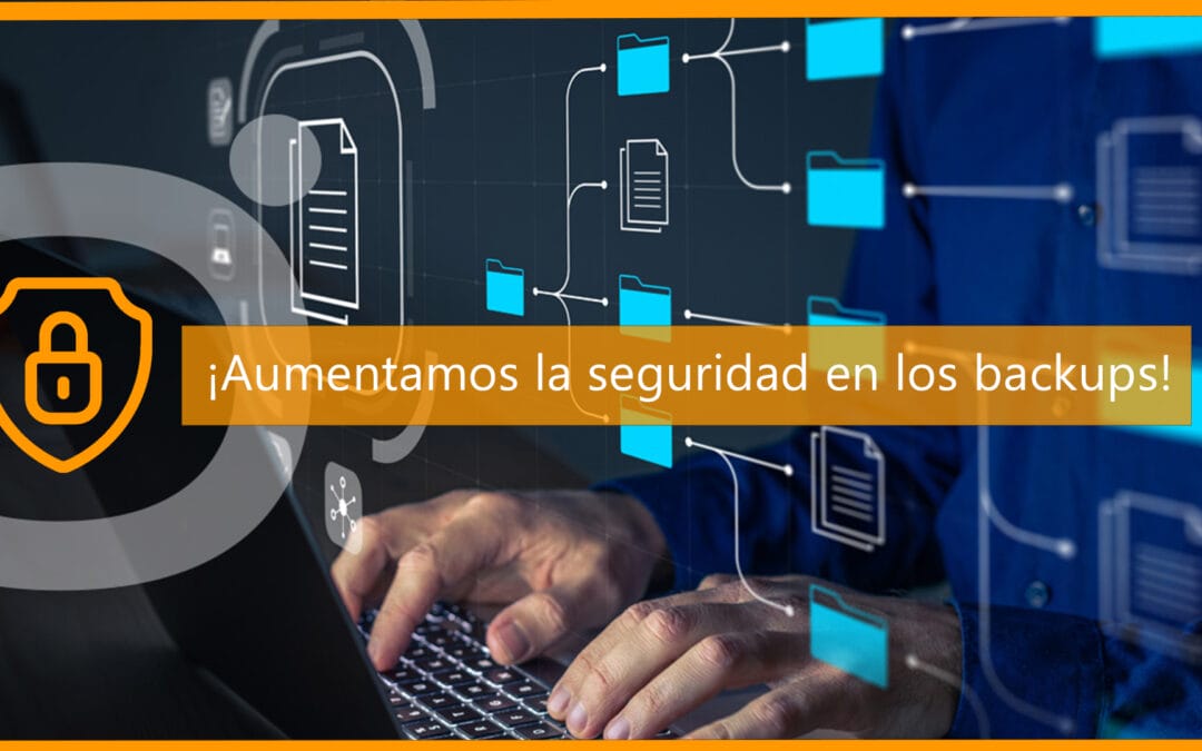 ¡Aumentamos la seguridad en los backups!