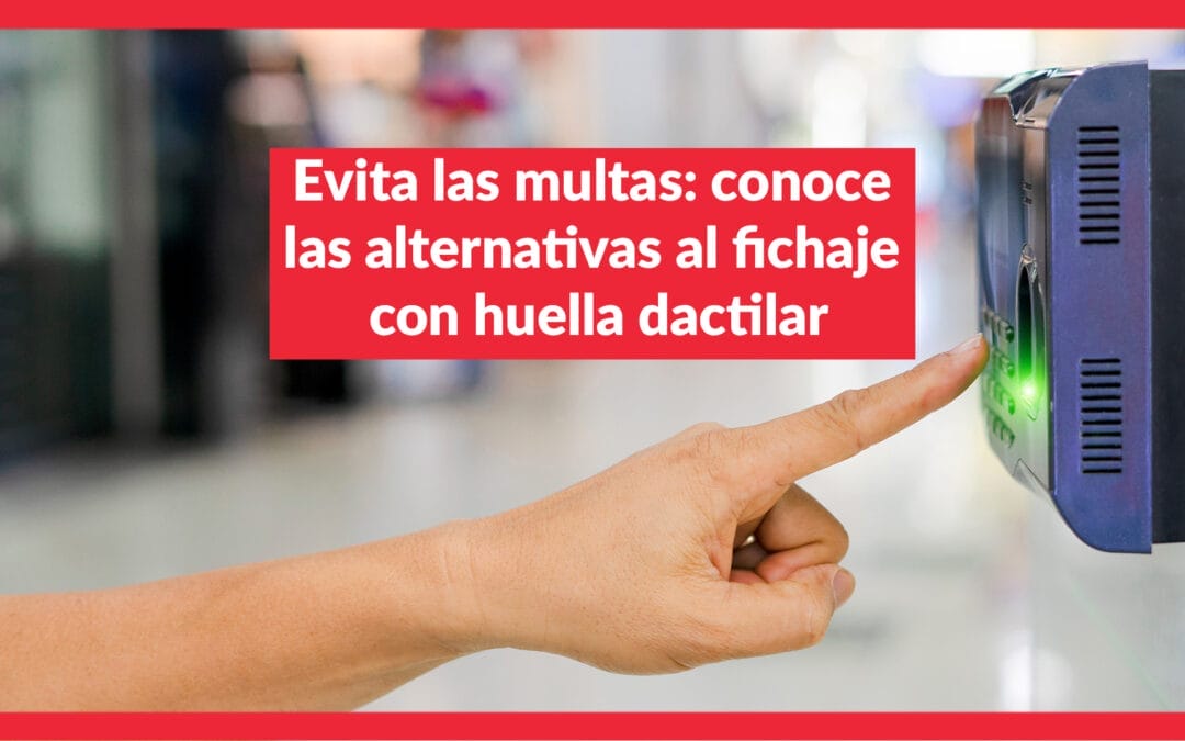 Evita las multas: conoce las alternativas al fichaje con huella dactilar