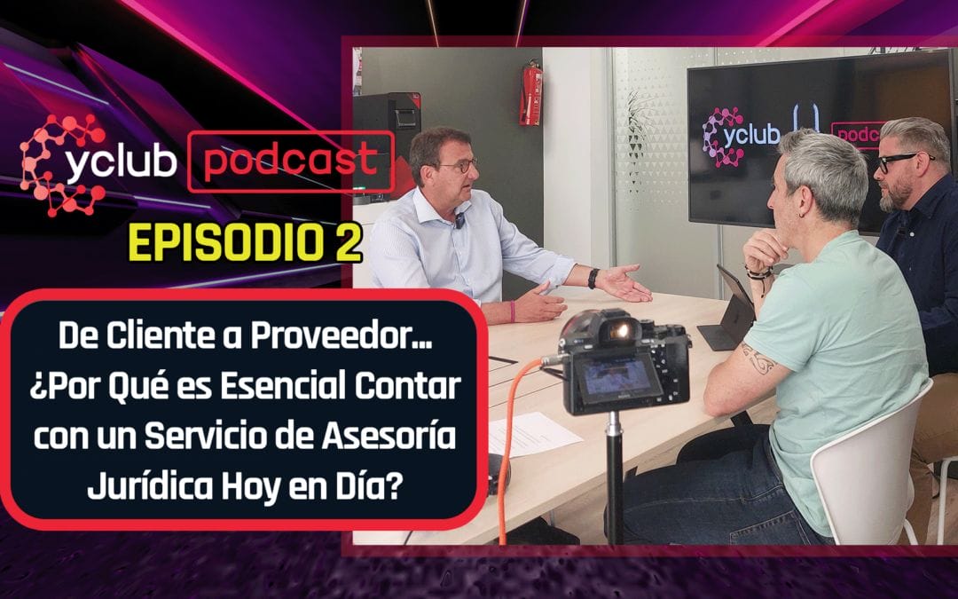 ¡Estreno! yclub Podcast Episodio 2 De Cliente a Proveedor ¿Es Esencial Contar con un Servicio de Asesoría Jurídica?