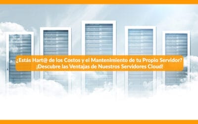 ¿Te preocupa los Costos y la Mantenimiento de tu Propio Servidor? ¡Descubre las Ventajas de Nuestros Servidores Cloud!